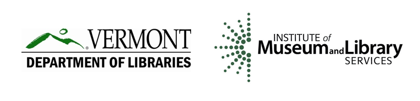 This program is supported, in part, by the Institute of Museum and Library Services through the Library Services and Technology Act as administered by the Vermont Department of Libraries